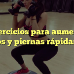 5 ejercicios para aumentar glúteos y piernas rápidamente