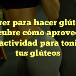 Correr para hacer glúteos: Descubre cómo aprovechar esta actividad para tonificar tus glúteos