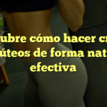 Descubre cómo hacer crecer tus glúteos de forma natural y efectiva
