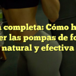 Guía completa: Cómo hacer crecer las pompas de forma natural y efectiva