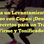Logra un Levantamiento de Glúteos con Copas: ¡Descubre los Secretos para un Trasero Firme y Tonificado!