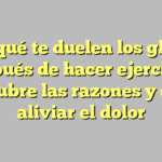 ¿Por qué te duelen los glúteos después de hacer ejercicio? Descubre las razones y cómo aliviar el dolor