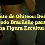 Aumento de Glúteos: Descubre el Método Brasileño para Lucir una Figura Escultural