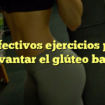 10 efectivos ejercicios para levantar el glúteo bajo