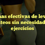 5 formas efectivas de levantar glúteos sin necesidad de ejercicios