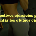 6 efectivos ejercicios para levantar los glúteos caídos