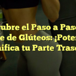 Descubre el Paso a Paso del Puente de Glúteos: ¡Potencia y Tonifica tu Parte Trasera!
