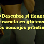¿Descubre si tienes dominancia en glúteos con estos consejos prácticos?