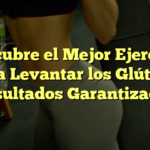Descubre el Mejor Ejercicio para Levantar los Glúteos: ¡Resultados Garantizados!