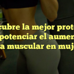 Descubre la mejor proteína para potenciar el aumento de masa muscular en mujeres