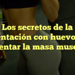 Los secretos de la alimentación con huevo para aumentar la masa muscular