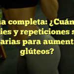 Guía completa: ¿Cuántas series y repeticiones son necesarias para aumentar tus glúteos?