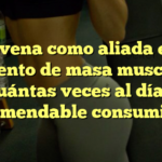 La avena como aliada en el aumento de masa muscular: ¿Cuántas veces al día es recomendable consumirla?