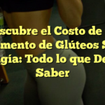 Descubre el Costo de un Aumento de Glúteos Sin Cirugía: Todo lo que Debes Saber