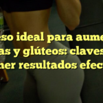 El peso ideal para aumentar piernas y glúteos: claves para obtener resultados efectivos
