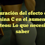 La duración del efecto de la vitamina C en el aumento de glúteos: Lo que necesitas saber