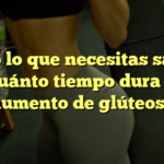 Todo lo que necesitas saber: ¿Cuánto tiempo dura un aumento de glúteos?