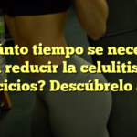 ¿Cuánto tiempo se necesita para reducir la celulitis con ejercicios? Descúbrelo aquí