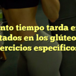 ¿Cuánto tiempo tarda en ver resultados en los glúteos con ejercicios específicos?
