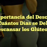 La Importancia del Descanso: ¿Cuántos Días se Debe Descansar los Glúteos?