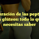 La duración de las peptonas en glúteos: todo lo que necesitas saber
