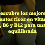 Descubre los mejores alimentos ricos en vitamina B1, B2, B6 y B12 para una dieta equilibrada