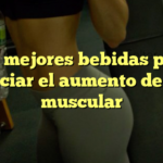 Las mejores bebidas para potenciar el aumento de masa muscular