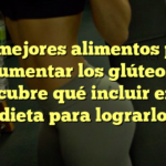 Los mejores alimentos para aumentar los glúteos: descubre qué incluir en tu dieta para lograrlo
