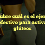 Descubre cuál es el ejercicio más efectivo para activar tus glúteos