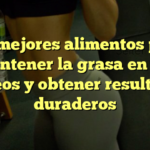Los mejores alimentos para mantener la grasa en los glúteos y obtener resultados duraderos