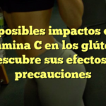 Los posibles impactos de la vitamina C en los glúteos: descubre sus efectos y precauciones