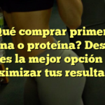 ¿Qué comprar primero: creatina o proteína? Descubre cuál es la mejor opción para maximizar tus resultados