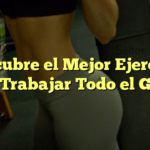 Descubre el Mejor Ejercicio para Trabajar Todo el Glúteo