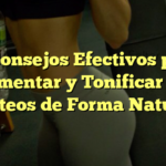 10 Consejos Efectivos para Aumentar y Tonificar tus Glúteos de Forma Natural