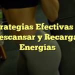 5 Estrategias Efectivas para Descansar y Recargar Energías