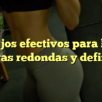 Consejos efectivos para lograr caderas redondas y definidas