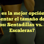 ¿Cuál es la mejor opción para aumentar el tamaño de tus glúteos: Sentadillas vs. Subir Escaleras?