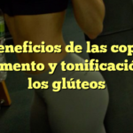 Los beneficios de las copas en el aumento y tonificación de los glúteos