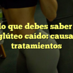 Todo lo que debes saber sobre el glúteo caído: causas y tratamientos