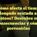 ¿Cómo afecta el tiempo prolongado sentada a tus glúteos? Descubre sus consecuencias y cómo prevenirlas