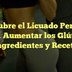 Descubre el Licuado Perfecto para Aumentar los Glúteos: Ingredientes y Receta