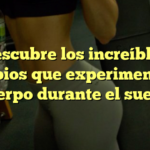 Descubre los increíbles cambios que experimenta tu cuerpo durante el sueño