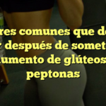 Errores comunes que debes evitar después de someterte a un aumento de glúteos con peptonas