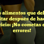 Los alimentos que debes evitar después de hacer ejercicio: ¡No cometas estos errores!