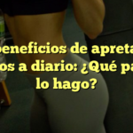 Los beneficios de apretar los glúteos a diario: ¿Qué pasa si lo hago?
