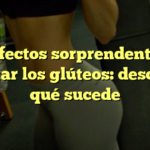 Los efectos sorprendentes de apretar los glúteos: descubre qué sucede