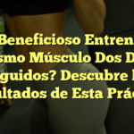 ¿Es Beneficioso Entrenar el Mismo Músculo Dos Días Seguidos? Descubre los Resultados de Esta Práctica