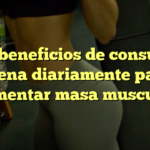 Los beneficios de consumir avena diariamente para aumentar masa muscular
