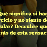 ¿Qué significa si hago ejercicio y no siento dolor muscular? Descubre qué hay detrás de esta sensación