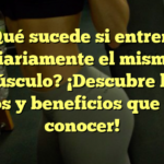 ¿Qué sucede si entreno diariamente el mismo músculo? ¡Descubre los riesgos y beneficios que debes conocer!